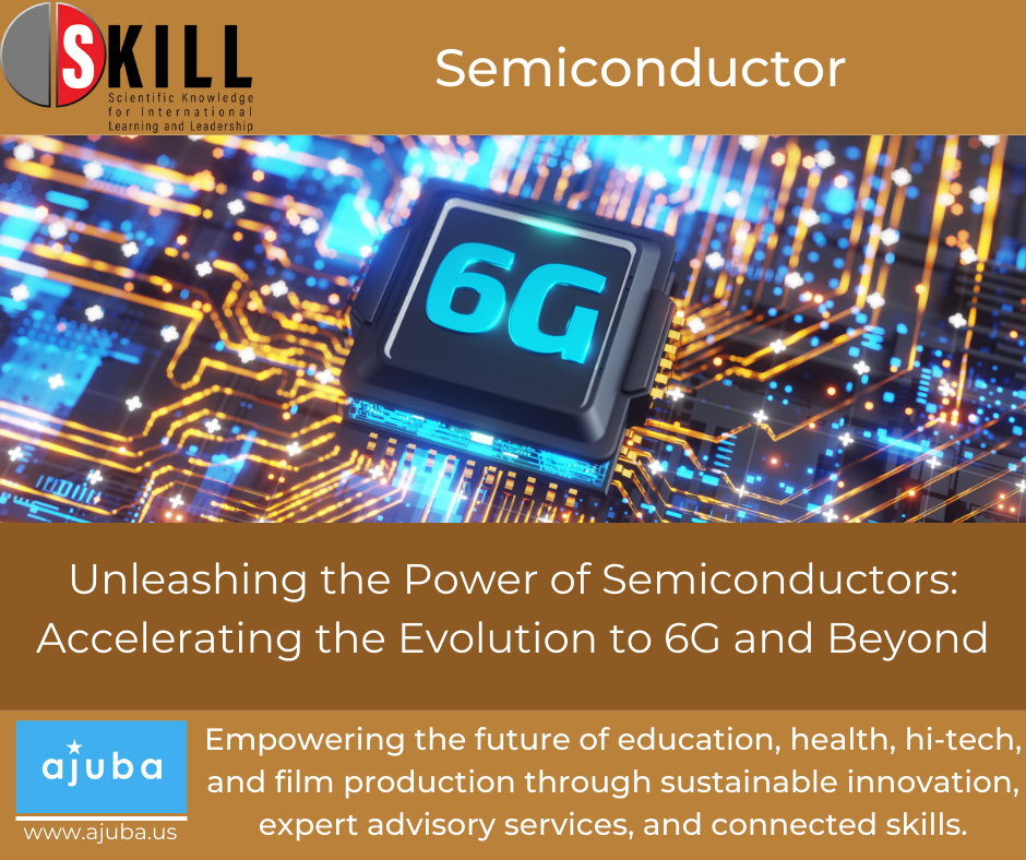 Unleashing the Power of Semiconductors: Accelerating the Evolution to 6G and Beyond
