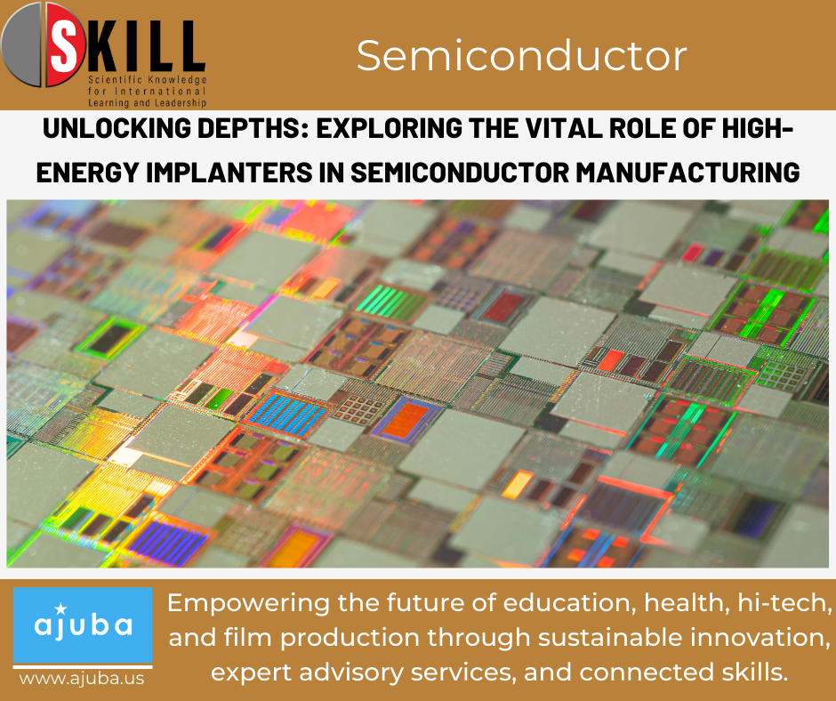 Unlocking Depths: Exploring the Vital Role of High-Energy Implanters in Semiconductor Manufacturing