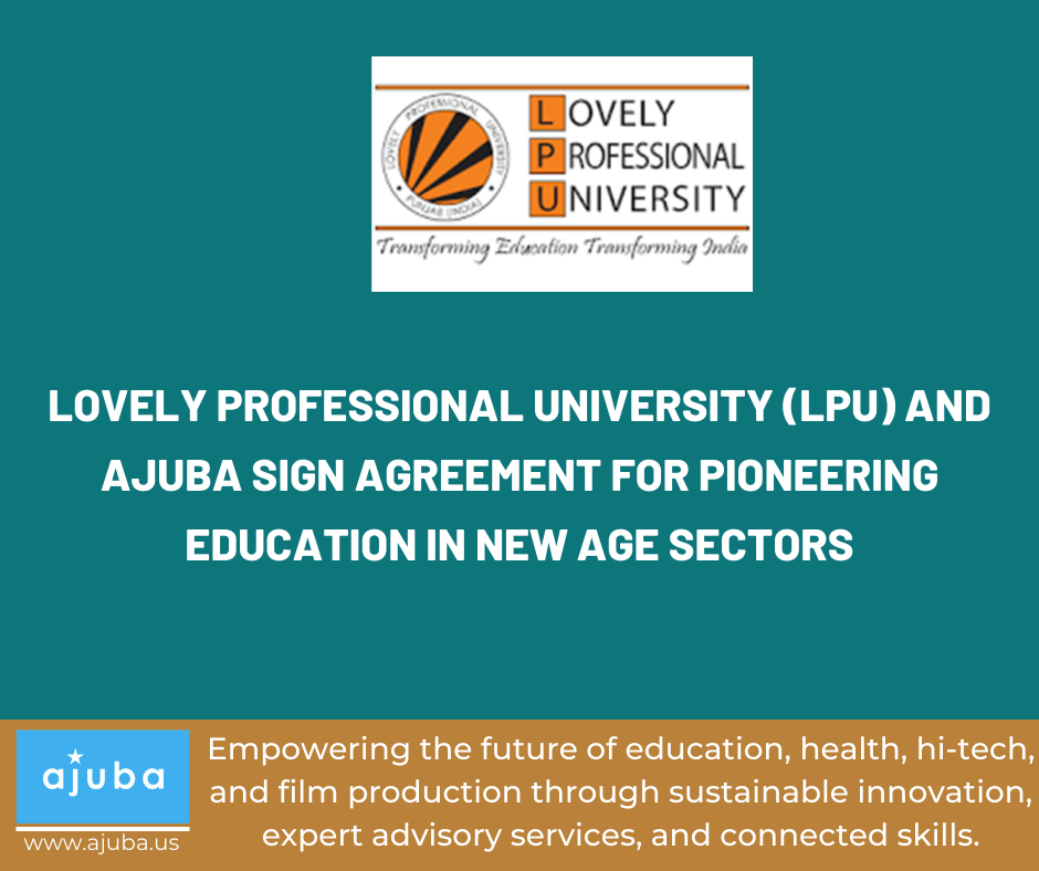 Lovely Professional University (LPU) and Ajuba sign agreement for Pioneering Education in New Age Sectors