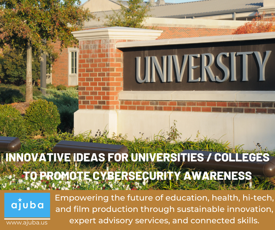Innovative Ideas for Universities / Colleges to Promote Cybersecurity Awareness